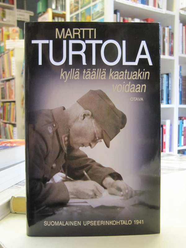 Turtola Martti: Kyllä täällä kaatuakin voidaan. Suomalainen upseerikohtalo 1941.